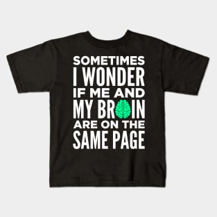 Sometimes I Wonder If Me and My Brain Are On The Same Page Kids T-Shirt